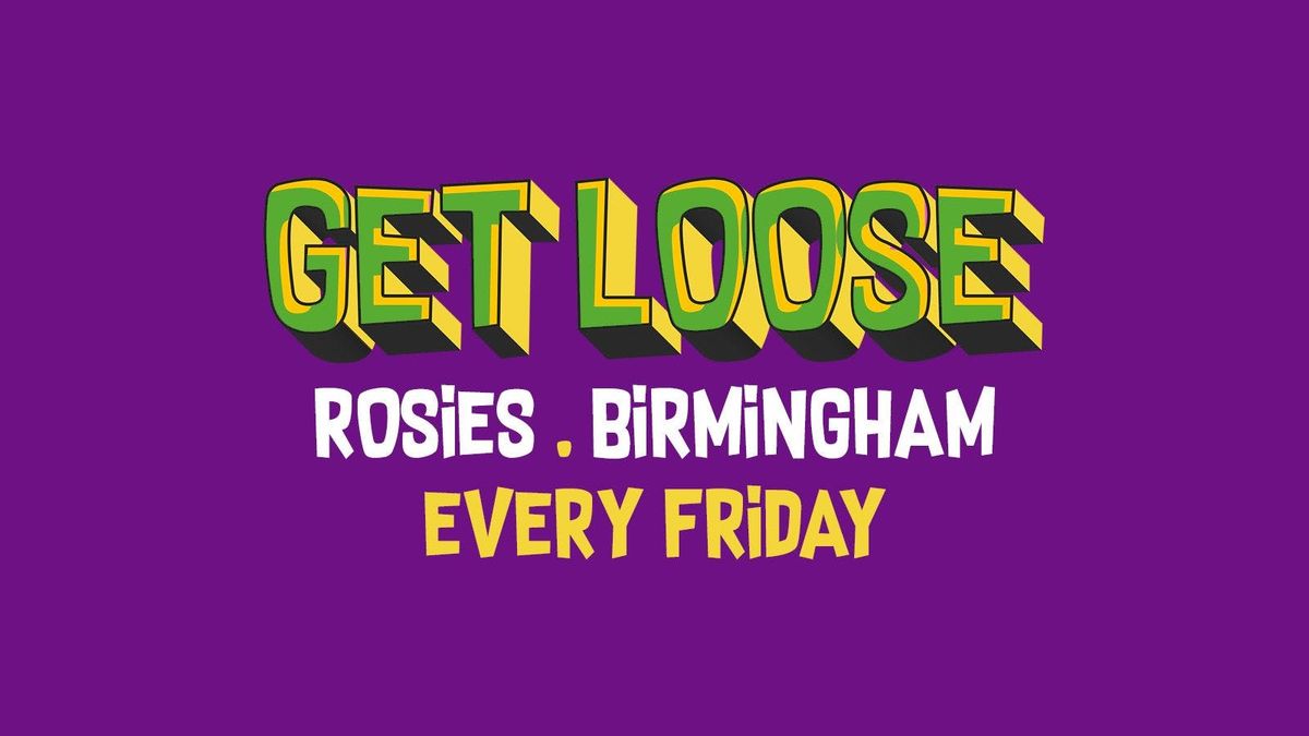 GET LOOSE FRIDAYS ROSIES BIRMINGHAM [\u00a32 TICKETS] 