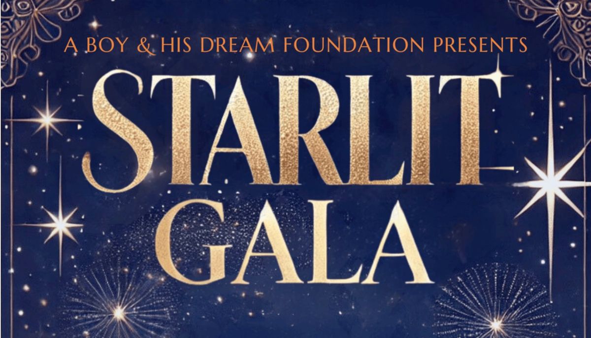 A Boy and His Dream Foundation Presents Their Annual Fundraising Gala-  STARLIT GALA!