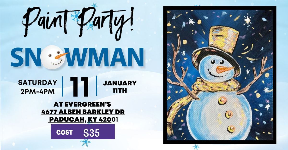 SNOWMAN PAINT PARTY AT EVERGREENS JANUARY 11TH AT 2PM