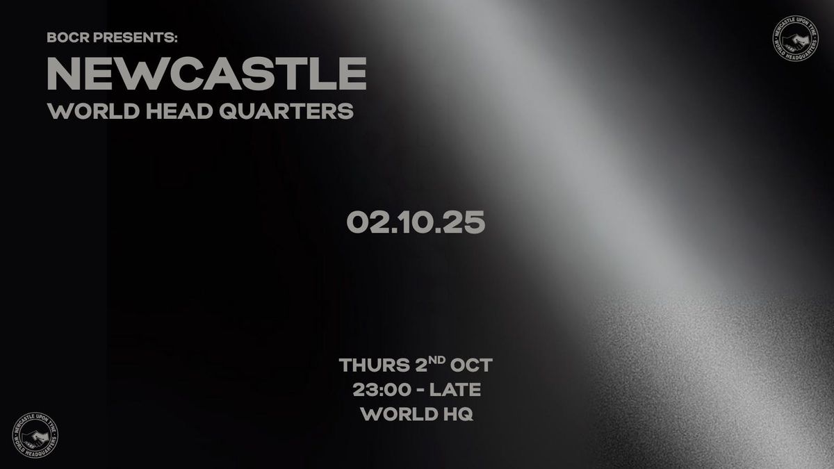 BOCR NEWCASTLE: WORLD HQ TAKEOVER