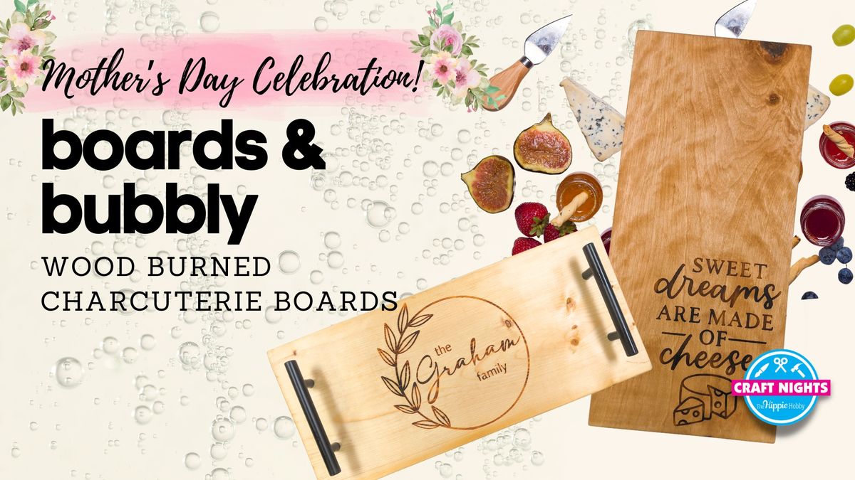 MOTHER\u2019S DAY BOARDS & BUBBLY - Wood Burned Charcuterie Boards