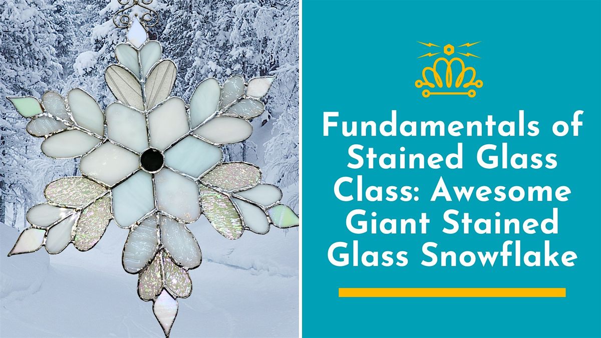 Fundamentals of Stained Glass Class: Awesome Giant Stained Glass Snowflake