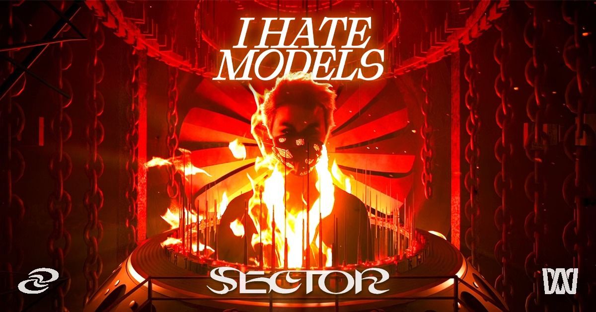 SECTOR X I HATE MODELS \u2013 OCTOBER 2ND 2024