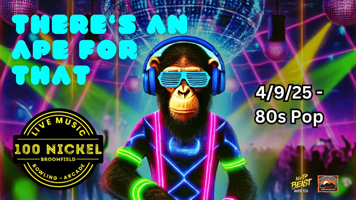 **FREE** There's An Ape For That Does 80s Pop "Live on the Lanes" at 100 Nickel (Broomfield)