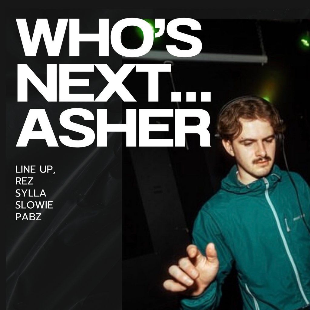 WHO'S NEXT presents ASHER & Friends