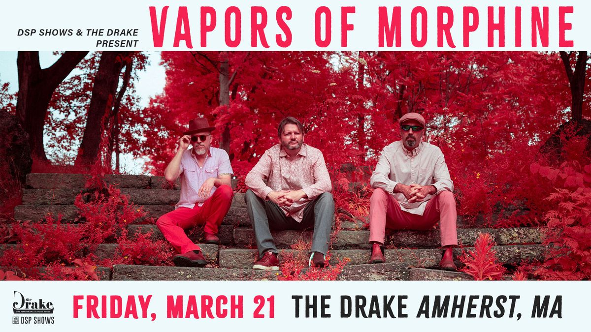 Vapors of Morph*ne at The Drake (Amherst, MA)