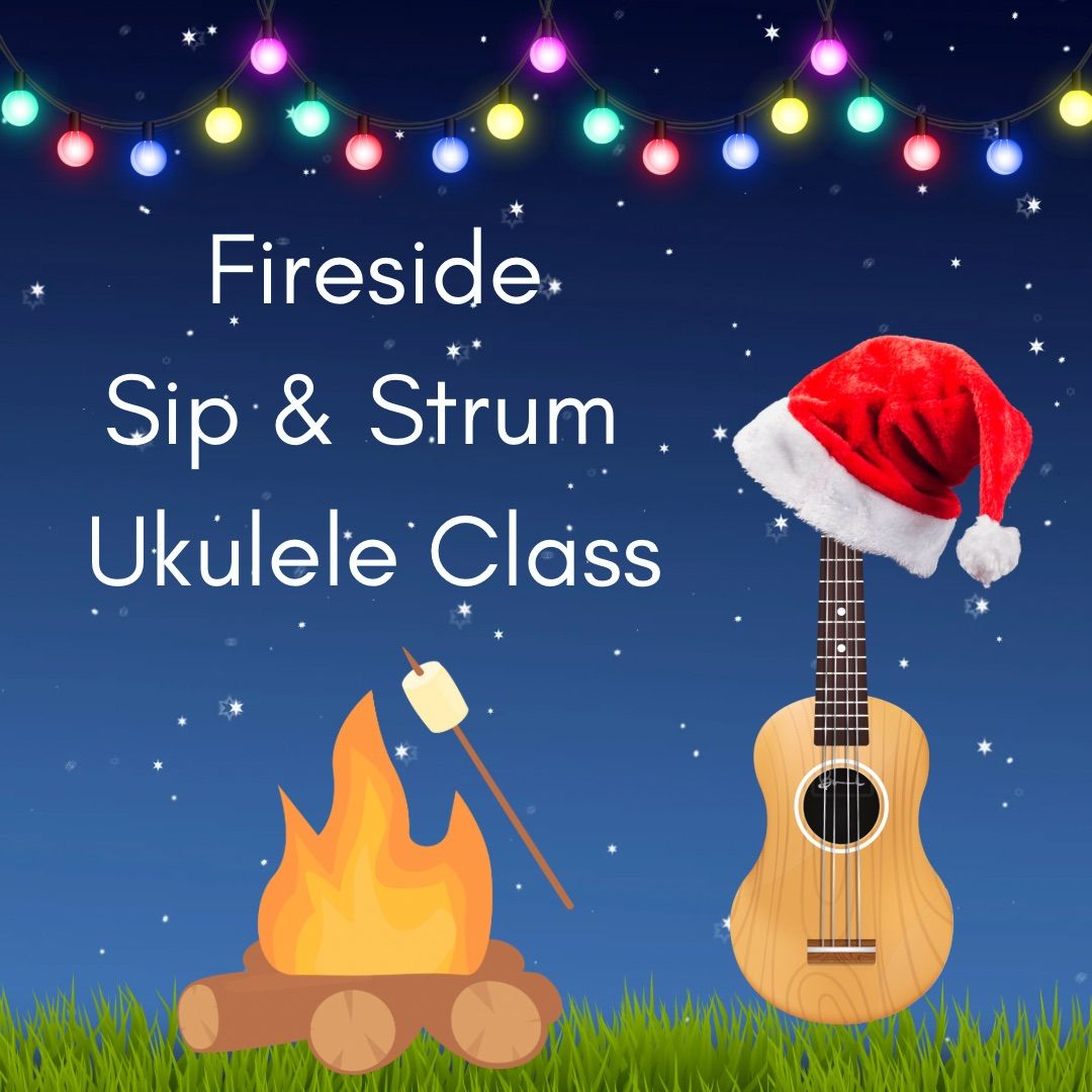 \ud83c\udf84Fireside Sip & Strum Ukulele Class & Jam