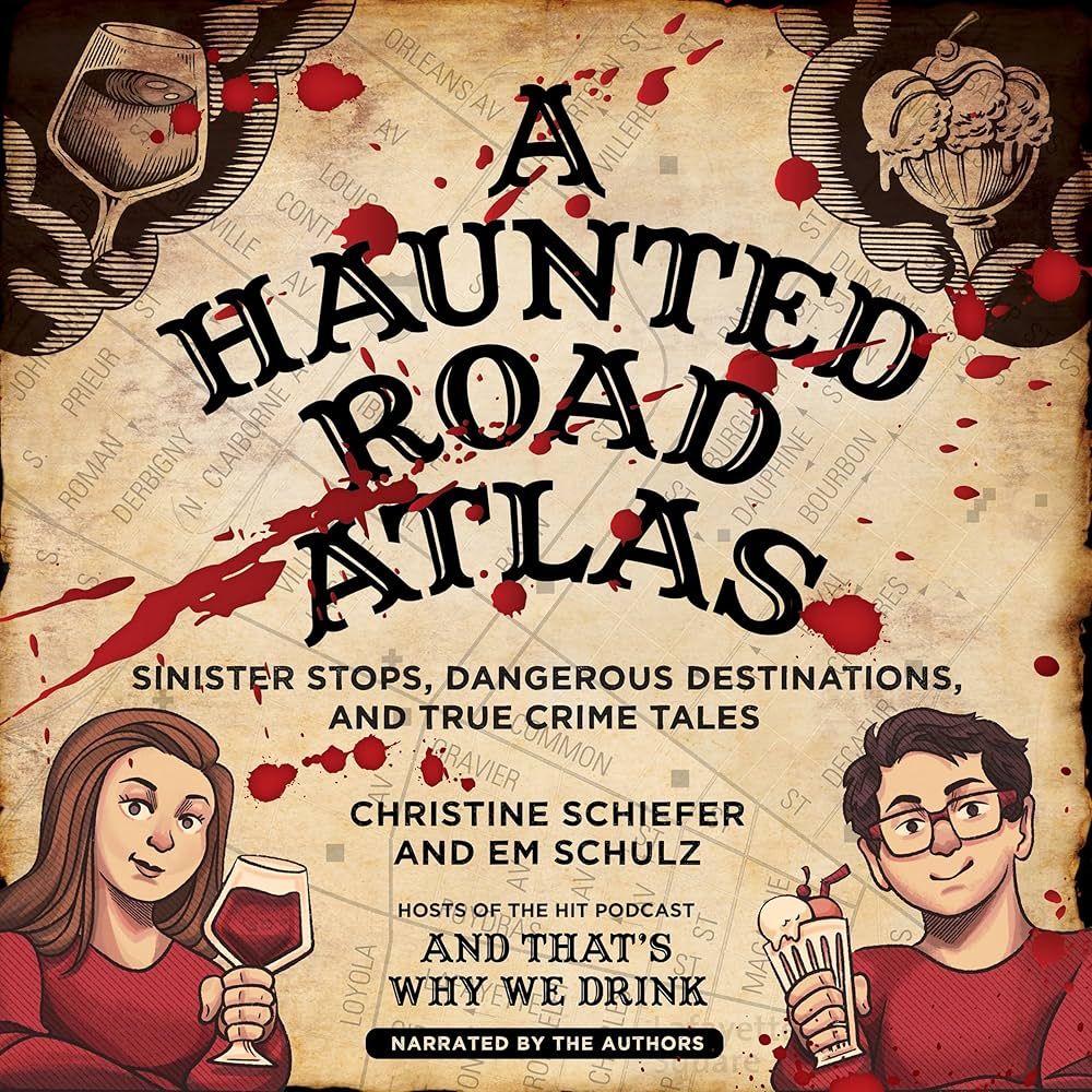 A Haunted Road Atlas Next Stop: Christine Schiefer & Em Schulz