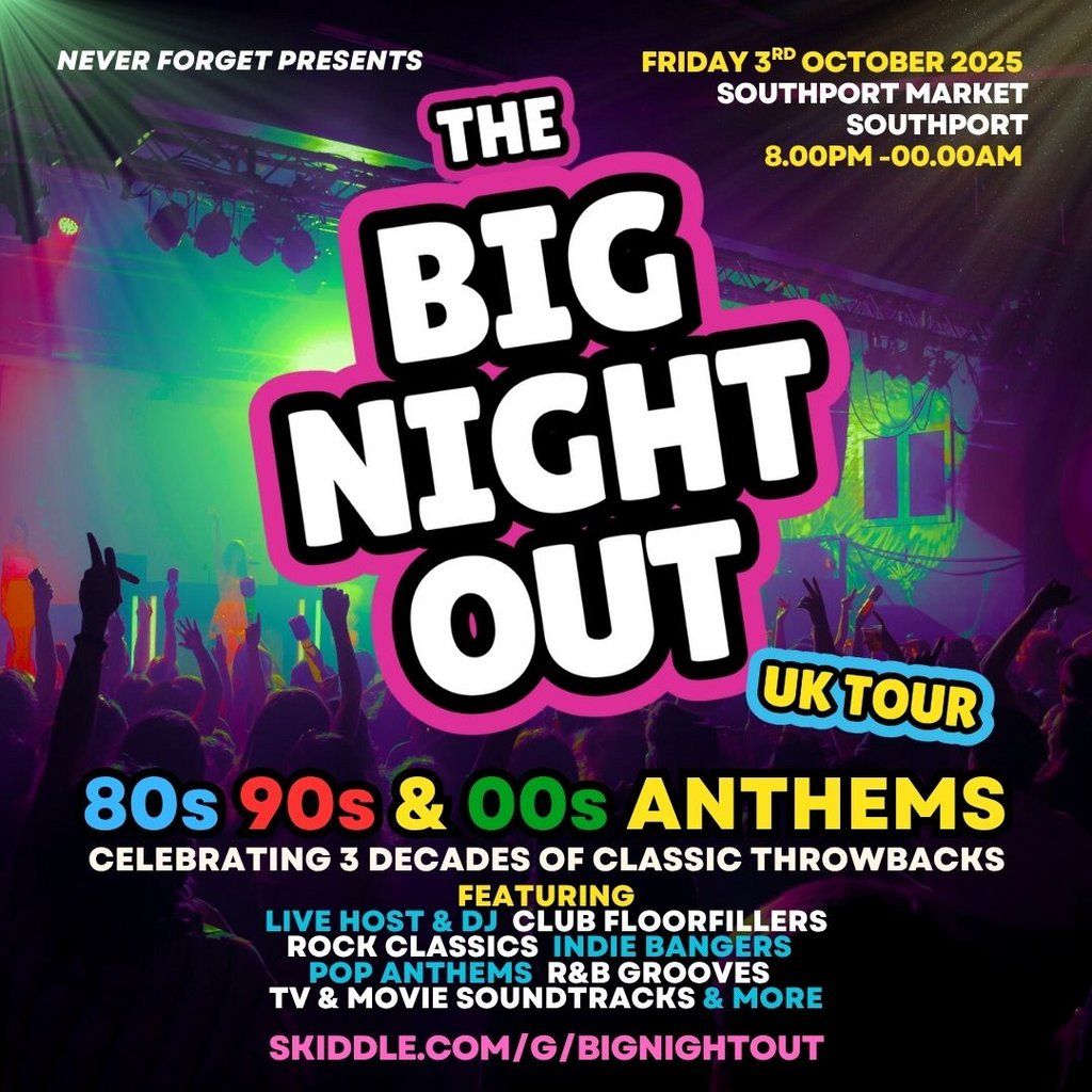 The BIG NIGHT OUT - 80s, 90s v 00s Southport Market