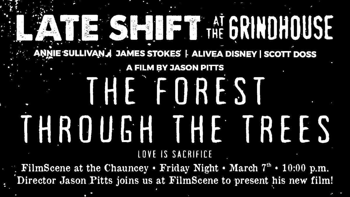 THE FOREST THROUGH THE TREES - Late Shift at the Grindhouse screening at FilmScene!