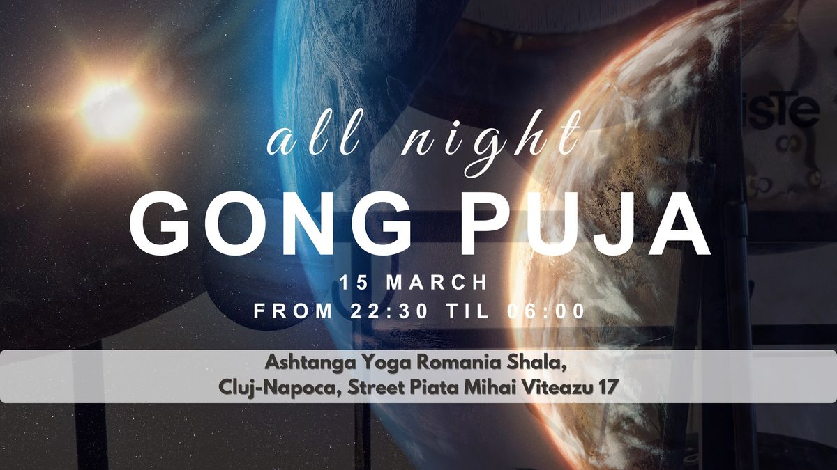 All Night Gong Puja - 15 March from 10.30 pm til 6am - Cluj Napoca