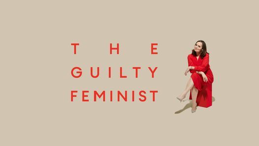 TO BE RESCHEDULED \/ The Guilty Feminist