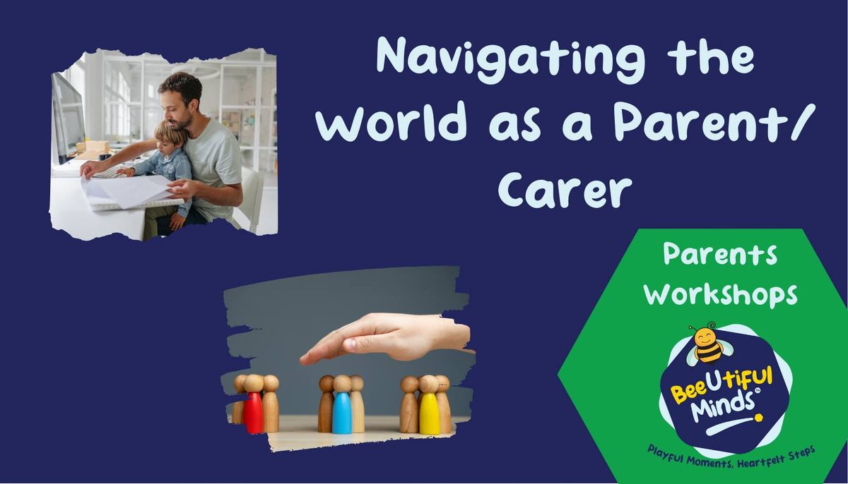 Navigating the world as a Parent\/ carer