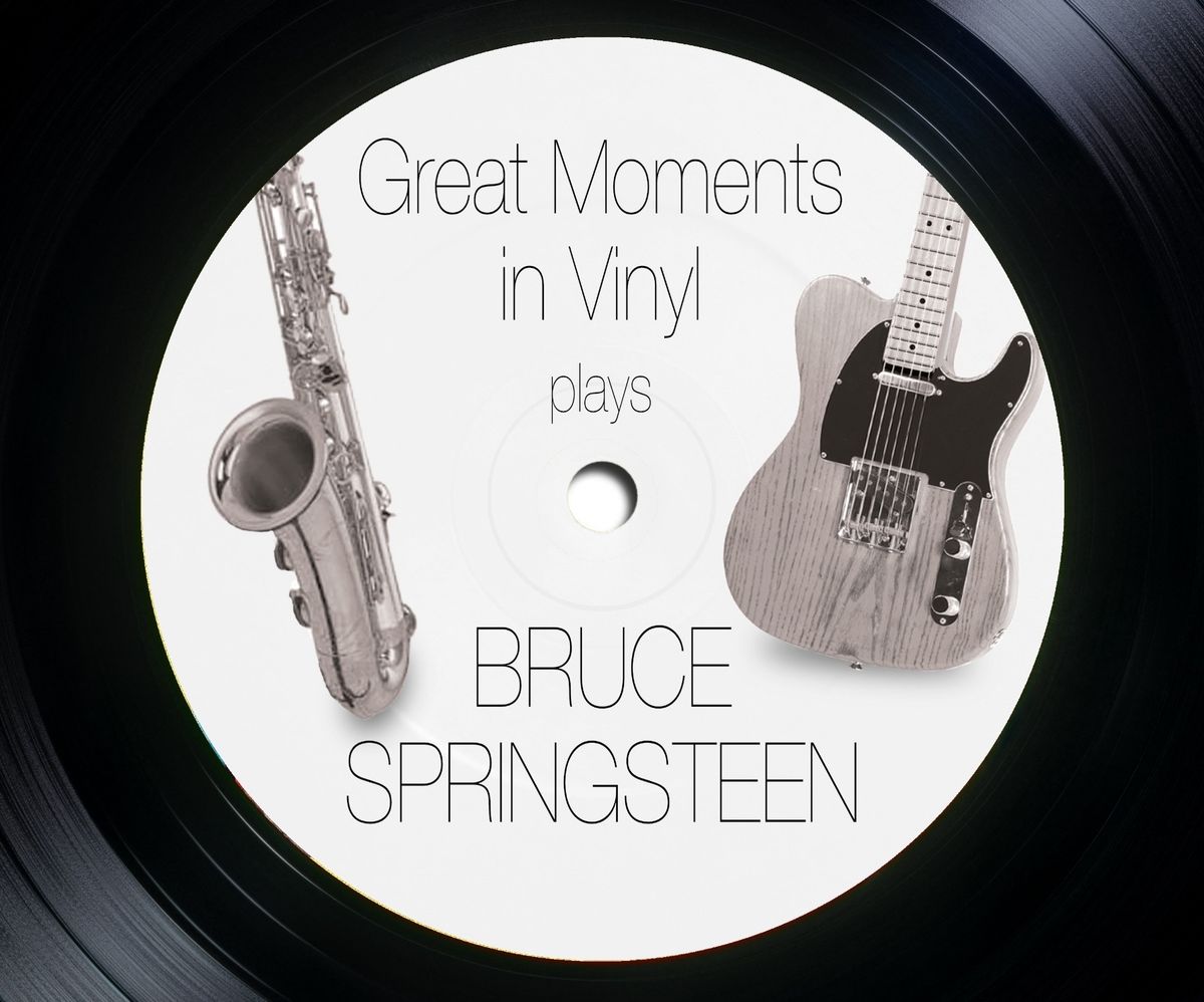 Great Moments in Vinyl Band Plays Bruce Springsteen - Sat., 1\/11, Doors open 6:30 p.m., Show at 7:30 p.m. 