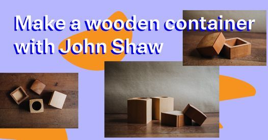 Make a wooden container with John Shaw