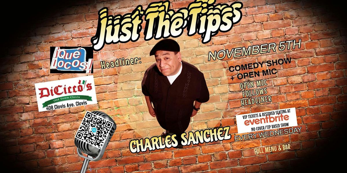 Just The Tips Comedy Show Headlining Charles Sanchez + Open Mic