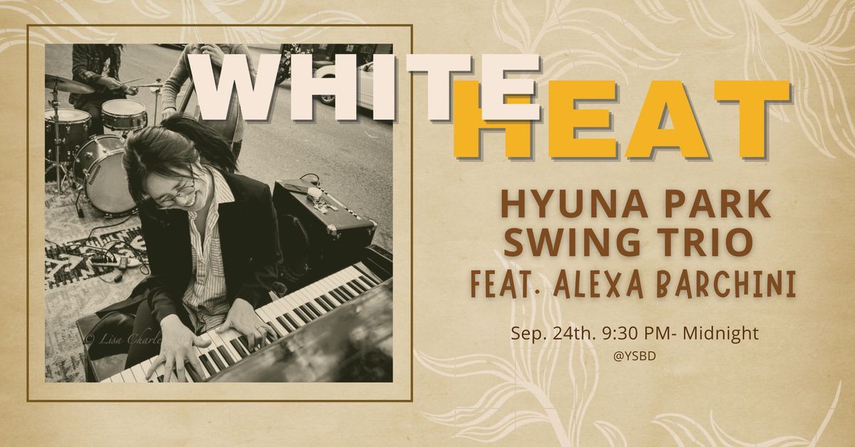 WHITE HEAT : HYUNA PARK Swing Trio  feat. Alexa Barchini