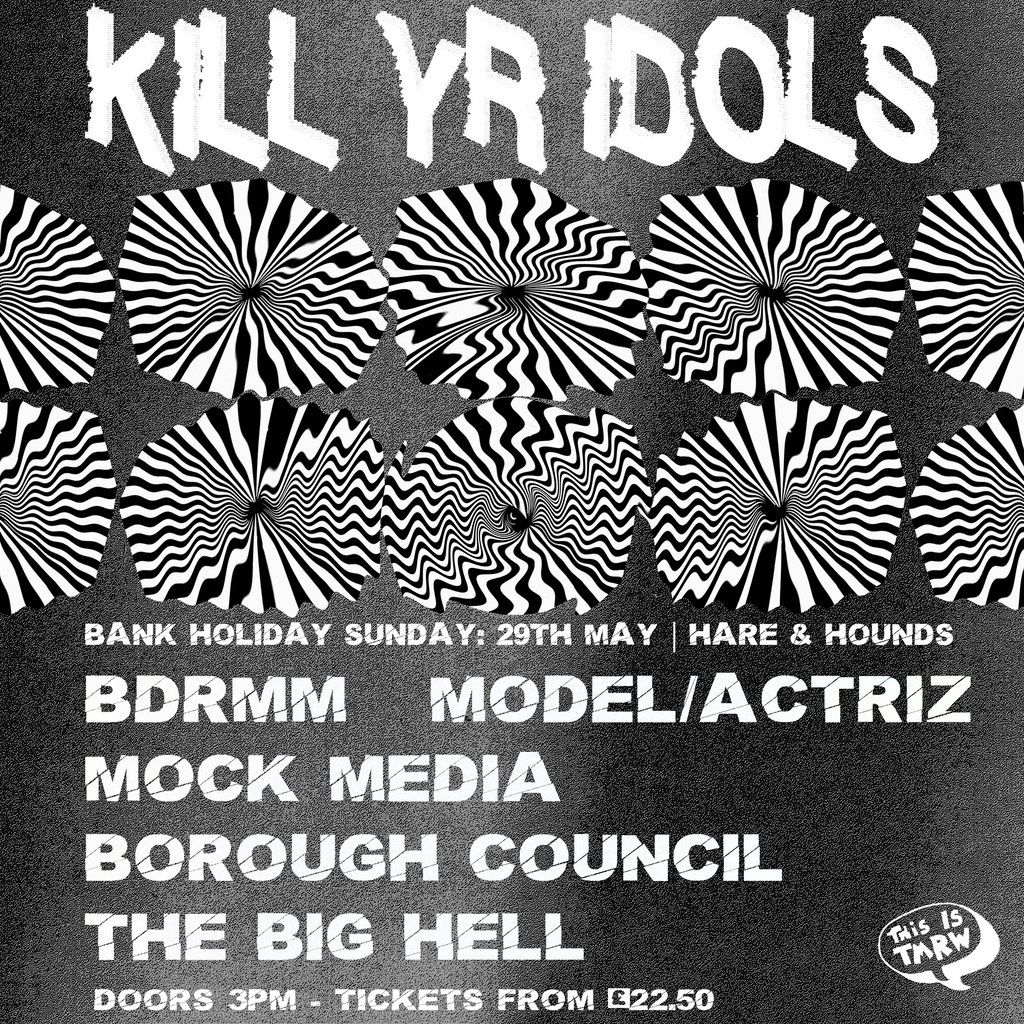 K*ll Yr Idols [All Dayer] with Bdrmm, Model\/Actriz, Mock Media +