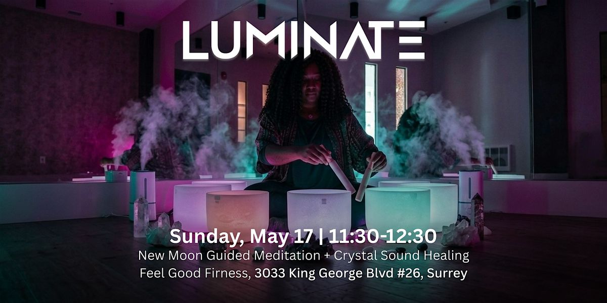 LUMINATE: New Moon Guided Meditation + Crystal Sound Bowls