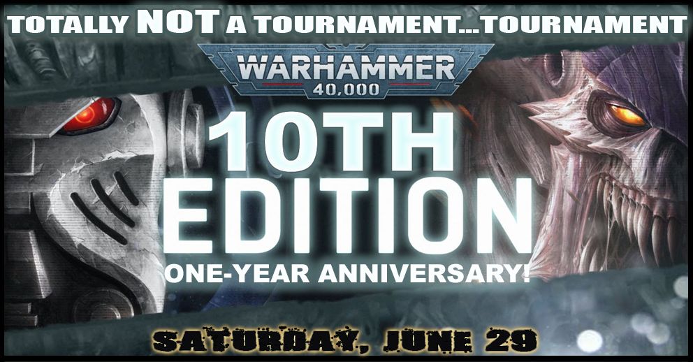 40k Tenth Edition One-Year Anniversary: Total NOT a Tournament....Tournament