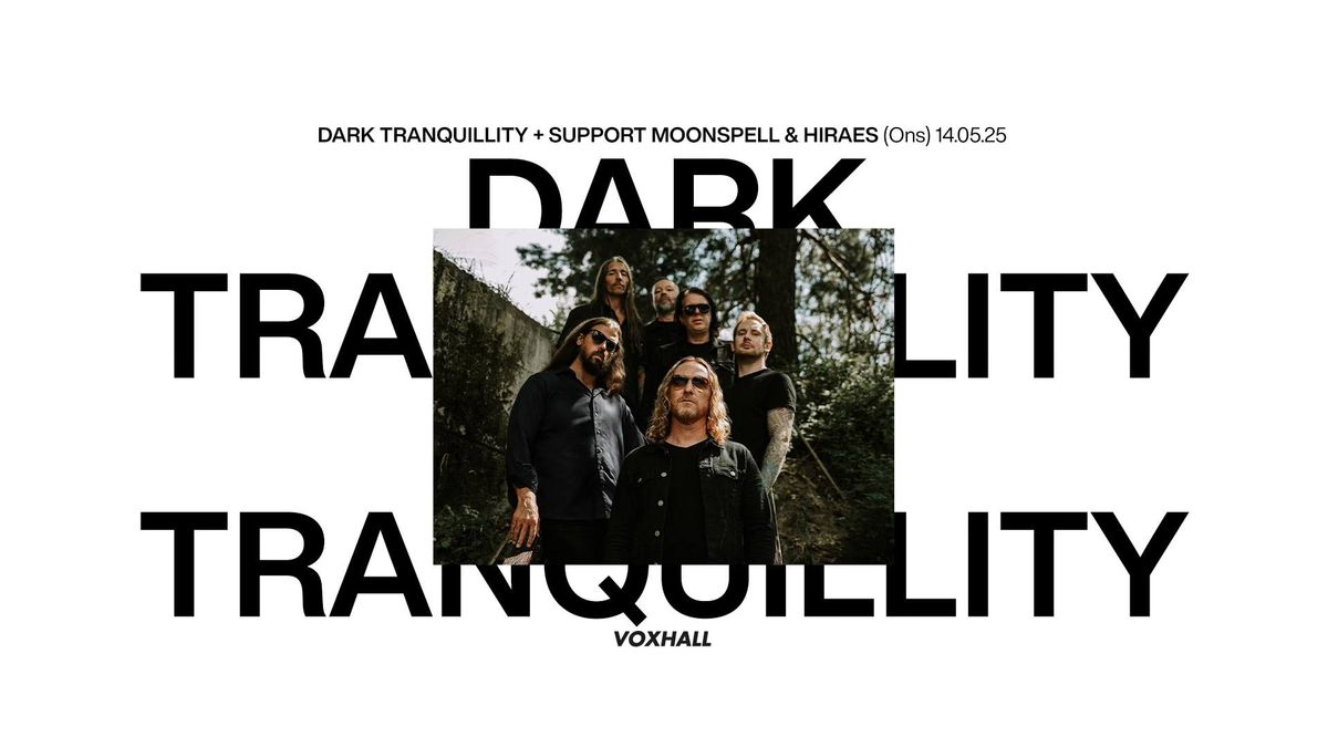 Dark Tranquillity + support Moonspell & Hiraes p\u00e5 VoxHall