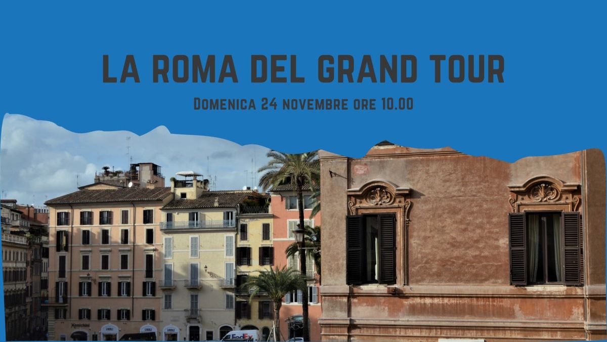 La Roma del Grand Tour: alberghi e caff\u00e8 letterari - Itinerario letterario 