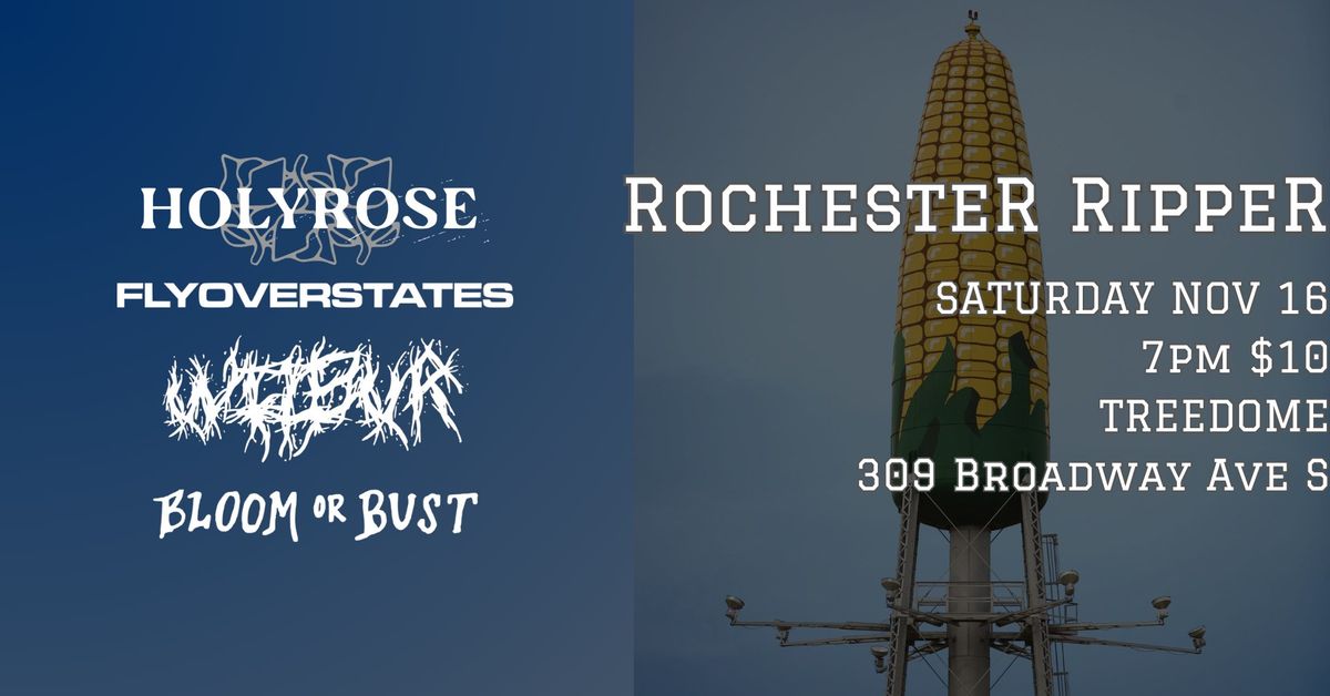 Rochester Ripper: HOLYROSE, FLY OVER STATES, WILBUR, BLOOM OR BUST AT TREEDOME