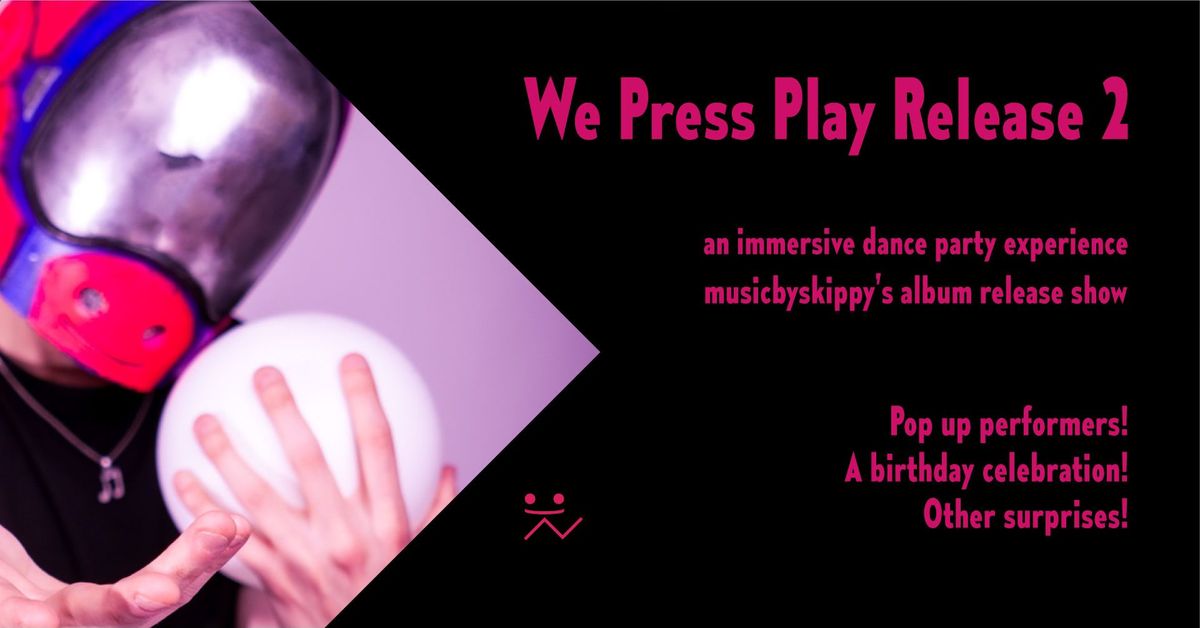 We Press Play Release 2: musicbyskippy's album release and dance party