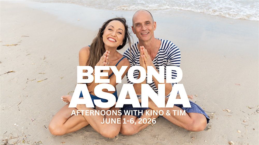 Beyond Asana Afternoons with Kino and Tim