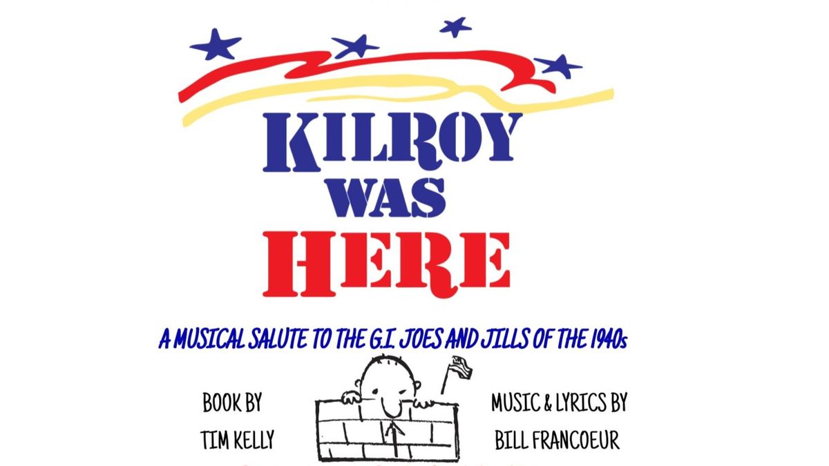 Kilroy Was Here: A Musical Salute to the GI Joes and Jills of the 1940s