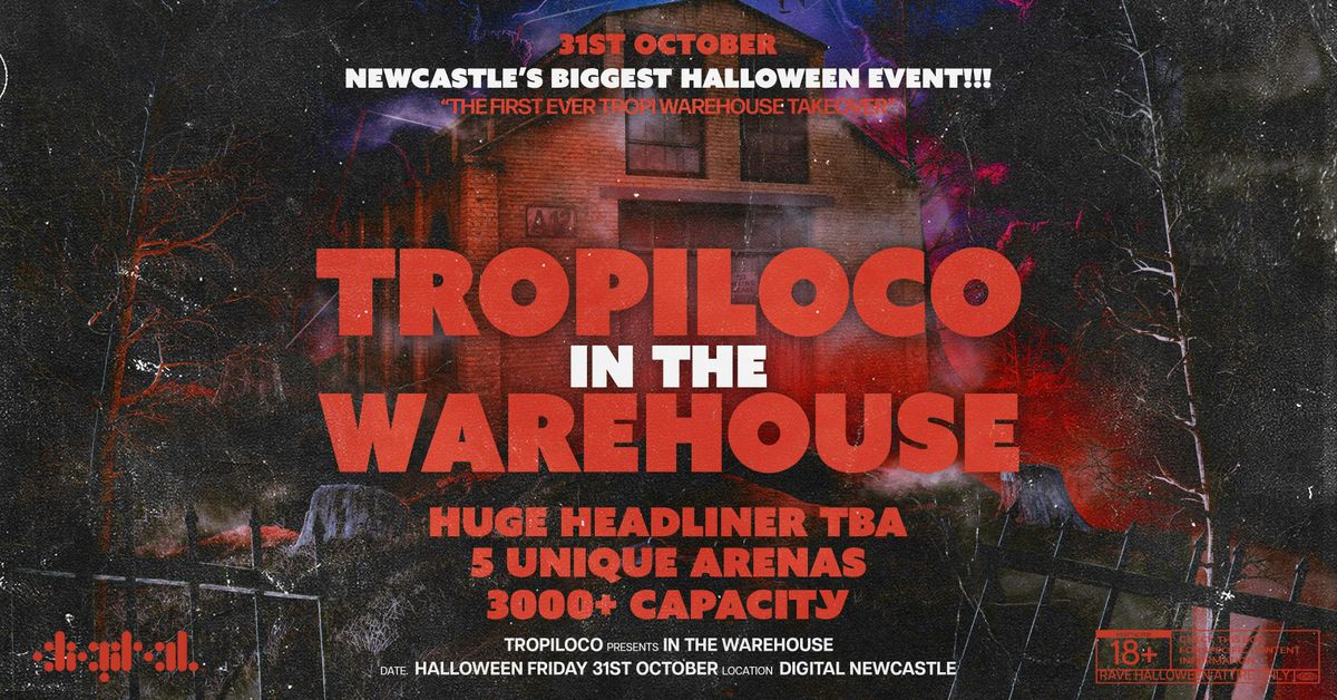 \ud83c\udf83\ud83c\udfaa TROPILOCO IN THE WAREHOUSE \ud83c\udfaa\ud83c\udf83 HUGE HEADLINER TBA \/\/ 3000+ PEOPLE \/\/ 5 UNIQUE ARENAS \/\/ DIGTAL NEWCASTLE \/\/ POWERED BY YOUR FAVOURITE VK