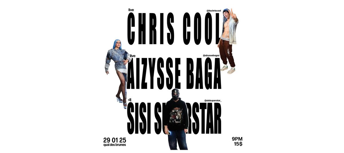 Chris Cool, Aizysse Baga, Sisi Superstar @ Quai Des Brumes, 29.01.25