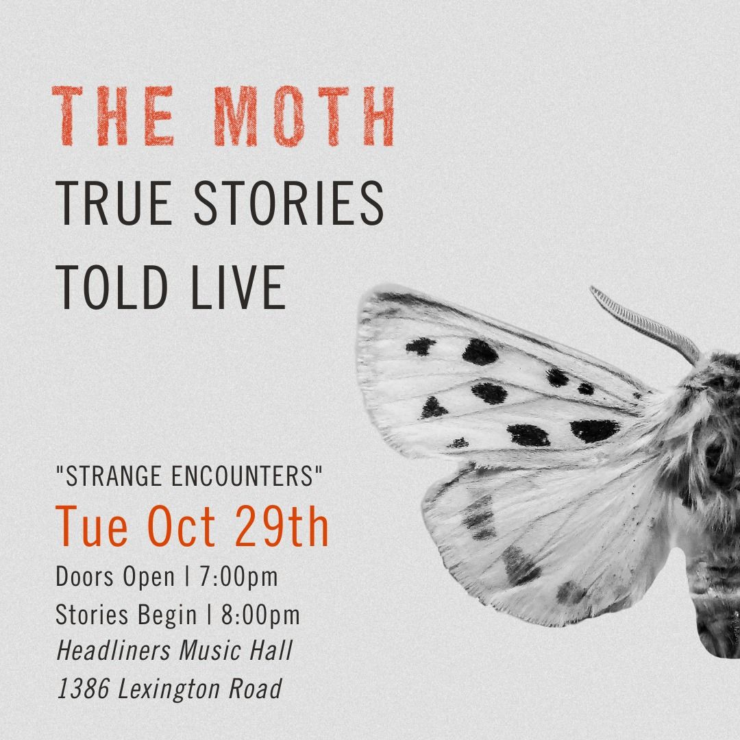 The Moth Louisville StorySLAM: STRANGE ENCOUNTERS