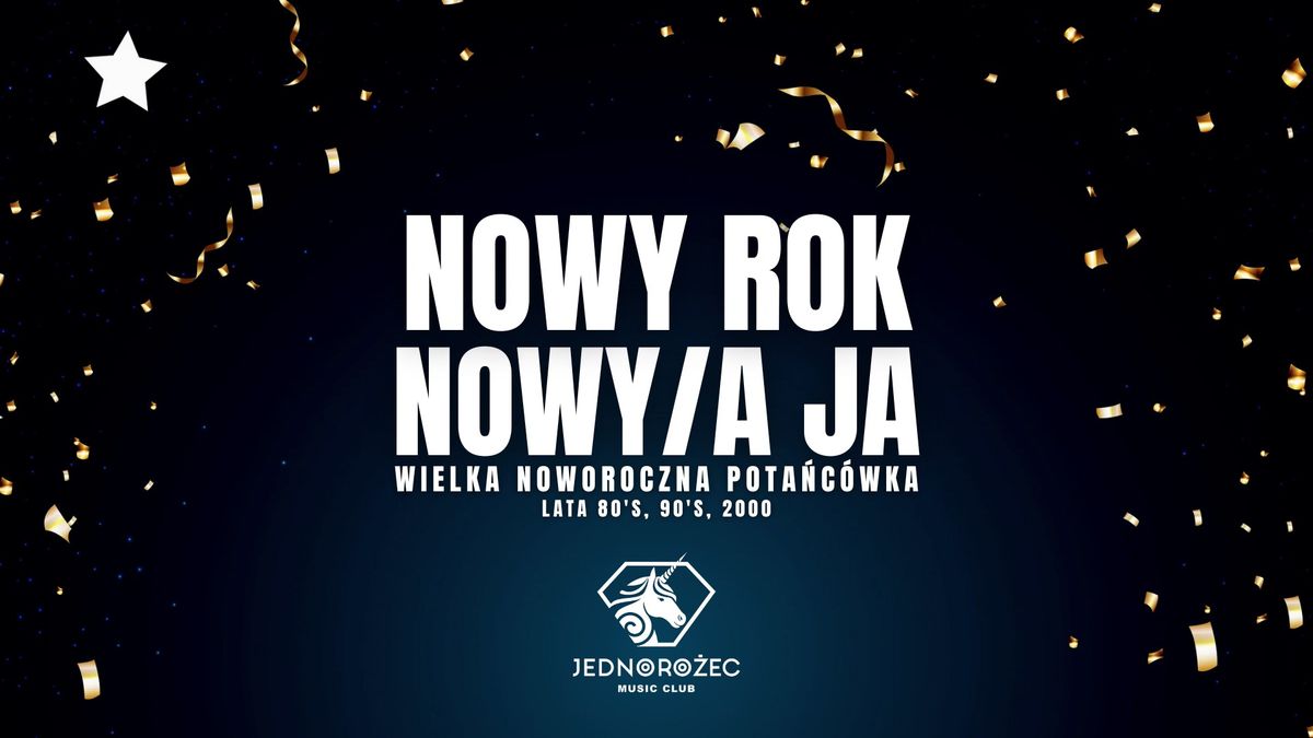 NOWY ROK NOWY JA - Wielka Noworoczna Pota\u0144c\u00f3wka |  Klub JEDNORO\u017bEC \ud83c\udf89 Pi\u0105tek 3.01 |  Czackiego 3\/5