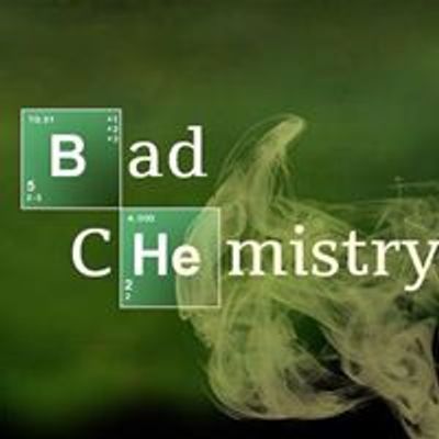 BAD CHEMISTRY