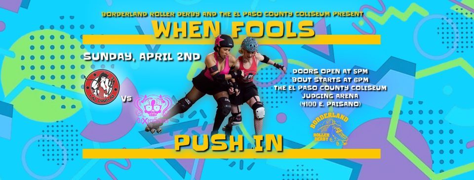 Borderland Roller Derby Present \u201cWhen Fools Push In: Las Diablas vs The Sexecutioners\u201d (2023 Season)