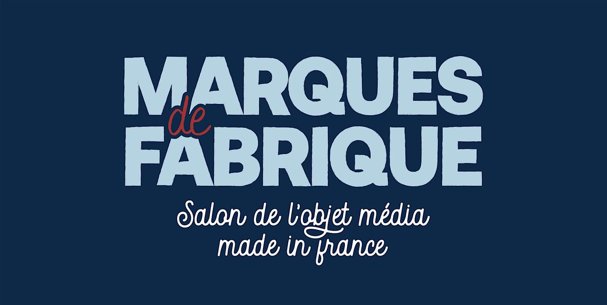 Marques de Fabrique - Salon de l'objet m\u00e9dia made in France