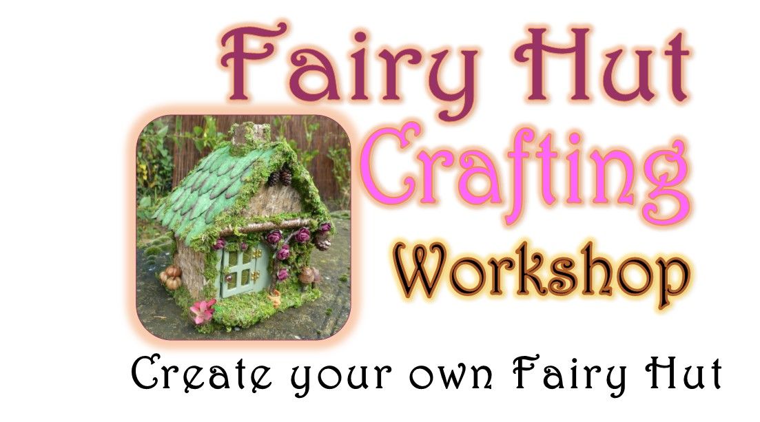 Fairy Hut Crafting-School Holiday Activity