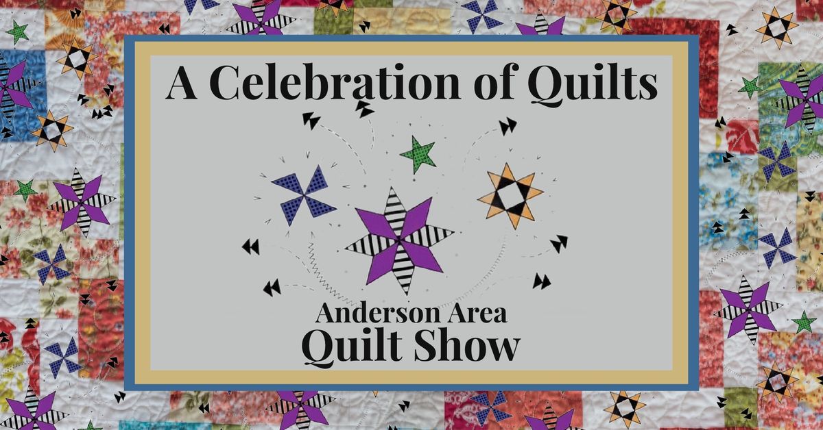 \u201cA Celebration of Quilts\u201d Anderson Area Quilt Show
