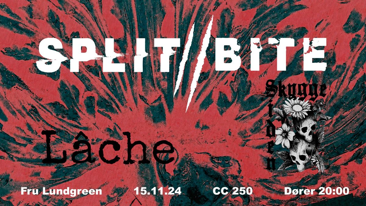 SPLIT\/\/BITE + SUPP SKYGGESIDEN+L\u00c2CHE \/\/ 15.11.24