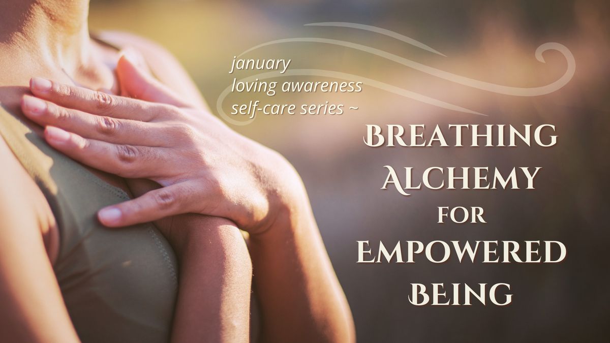 Self Care Series: Breathing Alchemy for Empowered Being