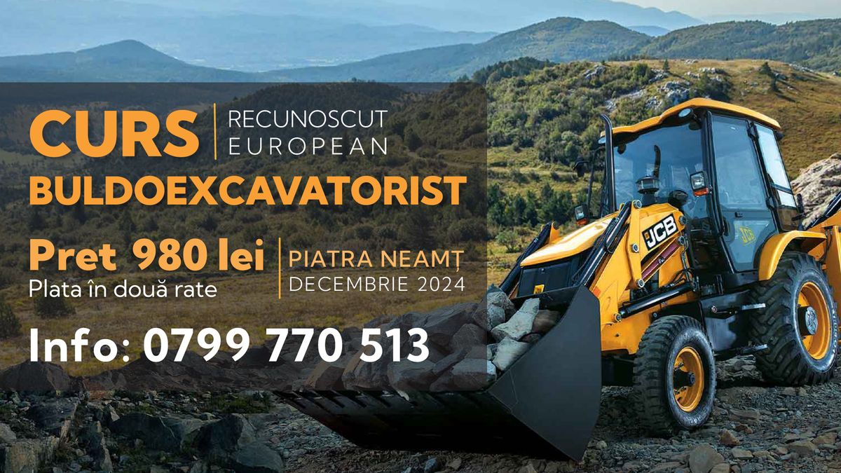 Curs Buldoexcavatorist PIATRA NEAM\u021a - Acreditat 