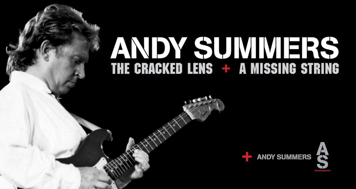 Andy Summers of the Police: The Cracked Lens + A Missing String