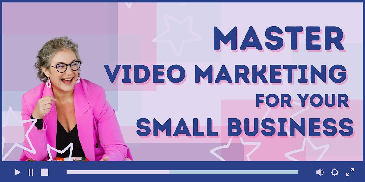 Master Video Marketing for Your Small Business