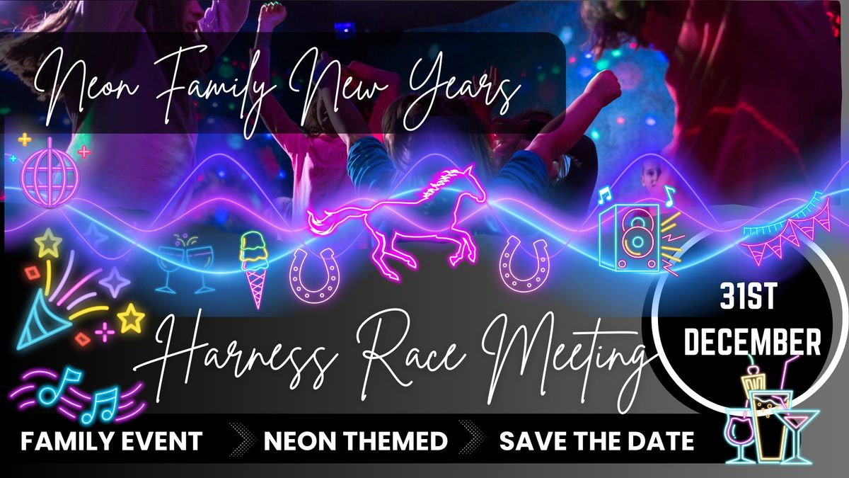 Neon Family New Years Eve - Harness Racing Meeting