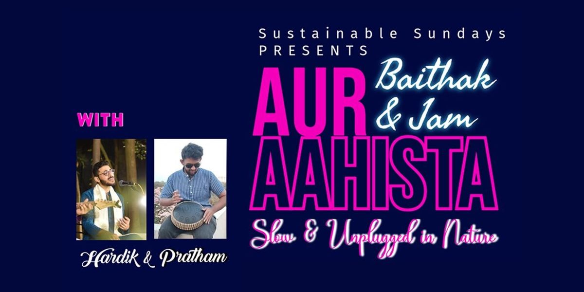 Aur Aahista: Baithak & Jam