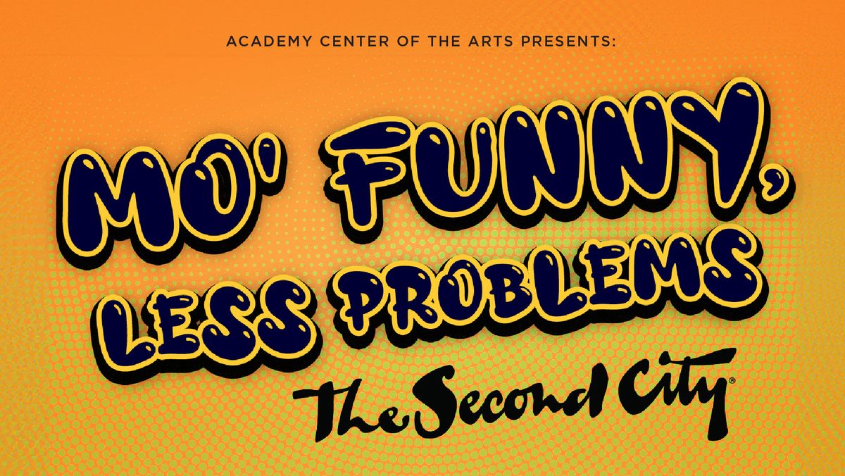 The Second City: Mo\u2019 Funny, Less Problems