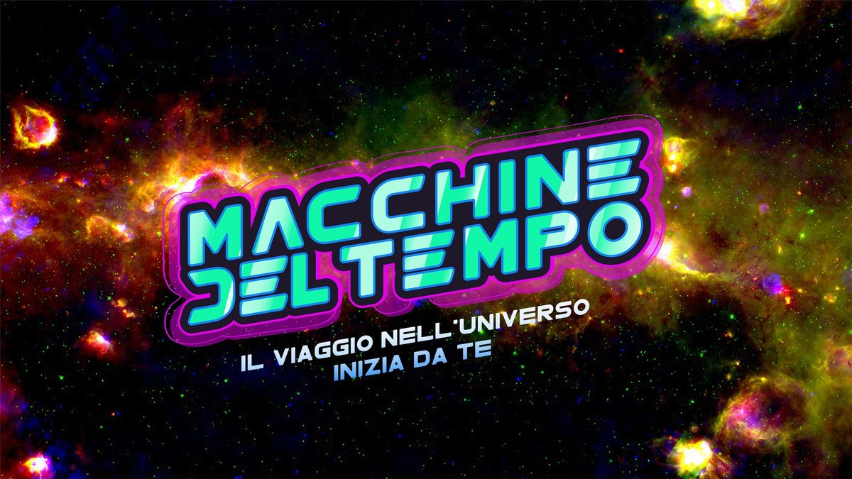 Macchine del Tempo. Il viaggio nell\u2019Universo inizia da te