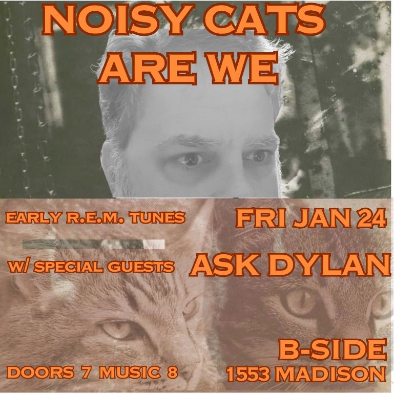 Noisy Cats Are We w\/ special guests Ask Dylan