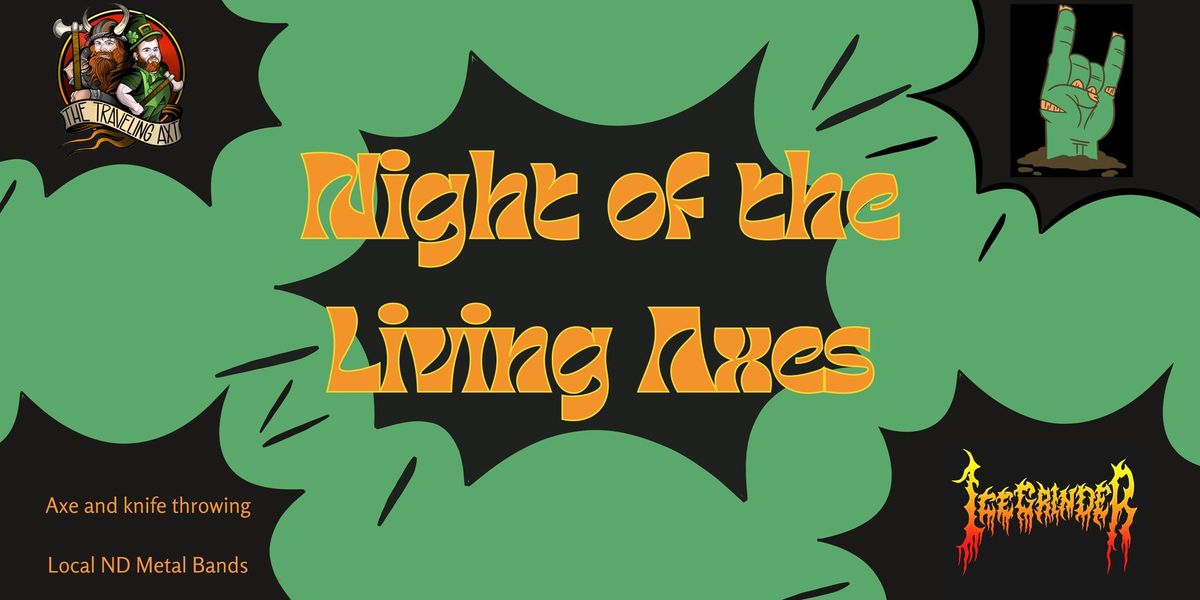 Night Of the Living Axes...Again!